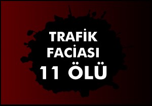 Van'da trafik faciası: 11 ölü, 6 yaralı