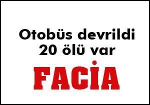 Otobüs devrildi; 20 ölü