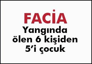 Yangında ölen 6 kişiden 5'i çocuk