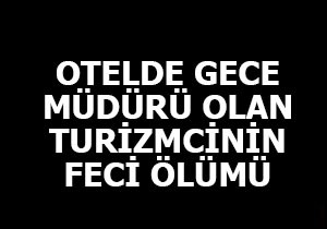 Gece müdürü otelcinin feci ölümü