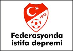 Federasyonda istifa depremi