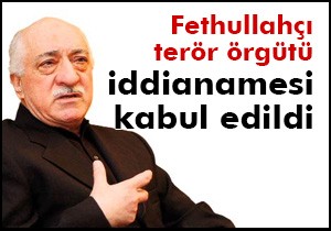  Fethullahçı terör örgütü  iddianamesi kabul edildi