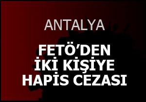Antalya'da FETÖ'den iki kişiye hapis cezası