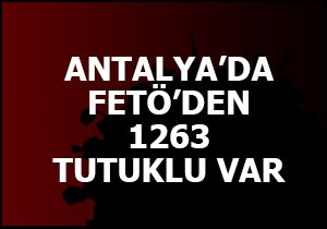 Antalya da FETÖ den 1263 kişi tutuklu