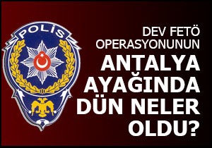 Antalya'da kaç gözaltı var