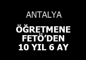 Öğretmene FETÖ'den 10 yıl 6 ay