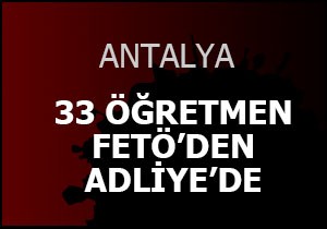 33 öğretmen adliyede