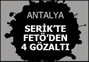 Serik te FETÖ den 4 gözaltı