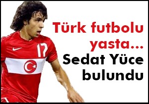 Sedat Yüce'nin cesedi bulundu