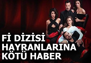 Fi dizisi hayranlarına kötü haber