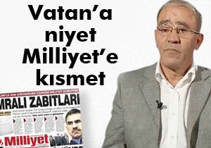 Vatan'ı isterken Milliyet'e geldi