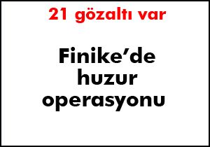 Finike'de huzur operasyonu: 21 gözaltı