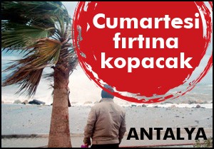 Cumartesi Antalya'da fırtına kopacak