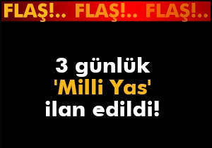 3 günlük 'Milli Yas' ilan edildi!