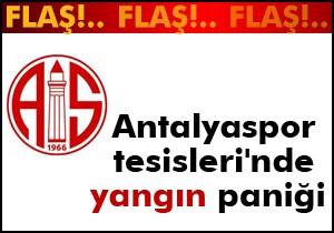 Antalyaspor tesisleri'nde yangın paniği