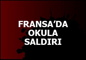 Fransa da okula saldırı