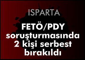 Isparta da FETÖ/PDY operasyonunda 2 kişi serbest