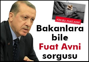 Bakanlara bile Fuat Avni sorgusu