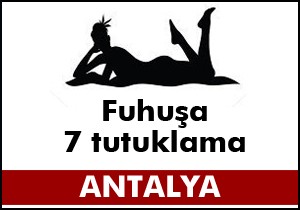 Fuhuş operasyonunda 7 tutuklama
