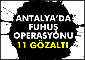 Antalya'da fuhuş operasyonu: 11 gözaltı