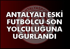 Son yolculuğa uğurlandı
