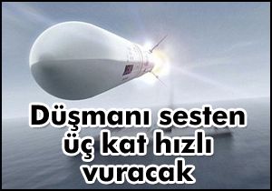 Düşmanı sesten üç kat hızlı vuracak