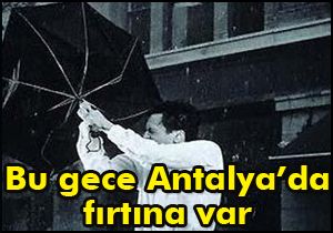 Bu gece Antalya’da fırtına var