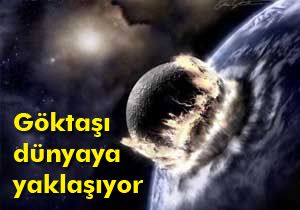 Göktaşı Dünya’ya yaklaşıyor