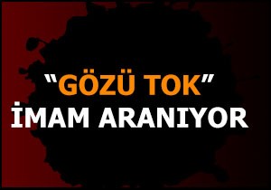 “Gözü tok” imam aranıyor