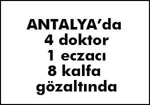 Antalya'da reçete operasyonu; 13 gözaltı