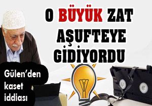 Gülen; O aşuftenin yanına gidiyordu