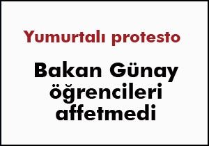 Bakan Günay yumurta atan öğrencilerden şikayetçi