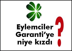 Eylemciler Garanti'ye niye kızdı?