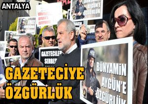 Antalya dan  Gazeteciye özgürlük  çağrısı