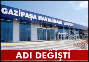 Gazipaşa Havalimanı nın adı değişti