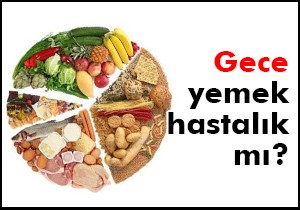 Gece yemek hastalık mı?