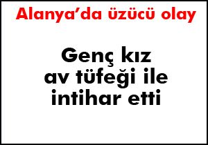 Genç kız av tüfeği ile intihar etti