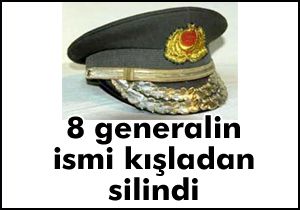 8 generalin ismi kışladan silindi