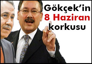 Gökçek’in 8 Haziran korkusu