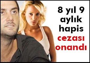 8 yıl 9 aylık hapis cezası onandı