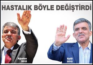 Hastalık Gül'ü böyle değiştirdi