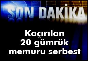PKK'nın kaçırdığı 20 gümrük memuru Kuzey Irak'ta serbest bırakıldı.