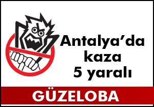 Antalya da kaza; 5 yaralı