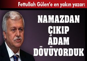 Hüseyin Gülerce: Namazdan çıkıp adam dövüyorduk