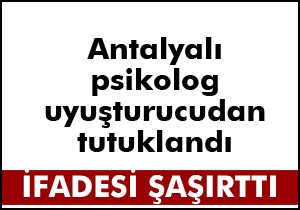 Psikolog uyuşturucudan yakalandı