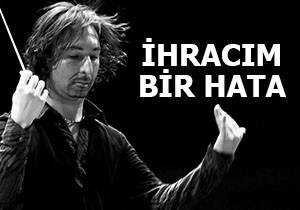 İhracım bir hata
