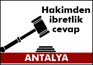 Hakimden ibretlik cevap