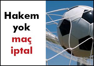 Hakem atamayı unuttular