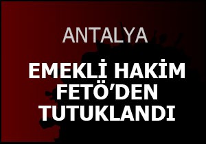 Emekli hakim FETÖ'den tutuklandı