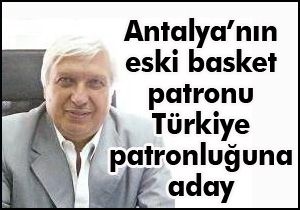 Antalya nın eski basket patronu TBF na aday